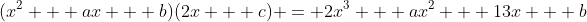 (x^2 + ax + b)(2x + c) = 2x^3 + ax^2 + 13x + b