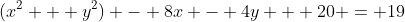 (x^2 + y^2) - 8x - 4y + 20 = 19