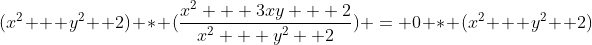 (x^2 + y^2 +2) * (\frac{x^2 + 3xy + 2}{x^2 + y^2 +2}) = 0 * (x^2 + y^2 +2)