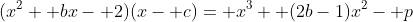 (x^2+ bx- 2)(x- c)= x^3+ (2b-1)x^2- p