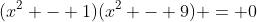 (x^2 - 1)(x^2 - 9) = 0