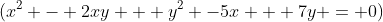 (x^2 - 2xy + y^2 -5x + 7y = 0)