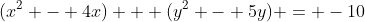 (x^2 - 4x) + (y^2 - 5y) = -10