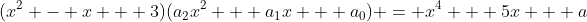 (x^2 - x + 3)(a_2x^2 + a_1x + a_0) = x^4 + 5x + a