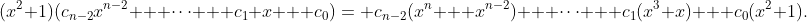 (x^2+1)(c_{n-2}x^{n-2} + \cdots + c_1 x + c_0)= c_{n-2}(x^n + x^{n-2}) + \cdots + c_1(x^3+x) + c_0(x^2+1).