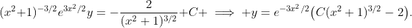 (x^2+1)^{-3/2}e^{3x^{2}/2}y=-\frac{2}{(x^2+1)^{3/2}}+C \implies y=e^{-3x^2/2}{\left(C(x^2+1)^{3/2}-2\right)}.