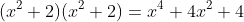 (x^2+2)(x^2+2)=x^4+4x^2+4