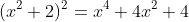 (x^2+2)^2=x^4+4x^2+4