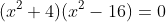 (x^2+4)(x^2-16)=0