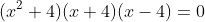 (x^2+4)(x+4)(x-4)=0