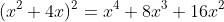 (x^2+4x)^2=x^4+8x^3+16x^2