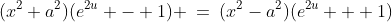 (x^2+a^2)(e^{2u} - 1) \:=\:(x^2-a^2)(e^{2u} + 1)