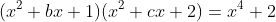 (x^2+bx+1)(x^2+cx+2)=x^4+2