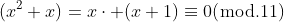 (x^2+x)=x\cdot (x+1)\equiv{0}(\bmod.11)