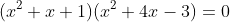(x^2+x+1)(x^2+4x-3)=0