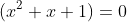 (x^2+x+1)=0