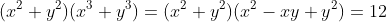 (x^2+y^2)(x^3+y^3)=(x^2+y^2)(x^2-xy+y^2)=12