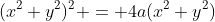 (x^2+y^2)^2 = 4a(x^2+y^2)~~\Leftrightarrow~~ (x^2+y^2)(x^2+y^2-4a)=0~~\Rightarrow~~x^2+y^2=4a