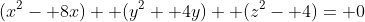 (x^2- 8x)+ (y^2+ 4y)+ (z^2- 4)= 0