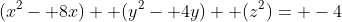 (x^2- 8x)+ (y^2- 4y)+ (z^2)= -4