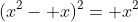 (x^2- x)^2= x^2