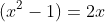 (x^2-1)=2x