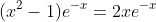 (x^2-1)e^{-x}=2xe^{-x}