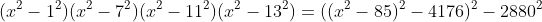 (x^2-1^2)(x^2-7^2)(x^2-11^2)(x^2-13^2)=((x^2-85)^2-4176)^2-2880^2
