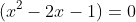 (x^2-2x-1)=0