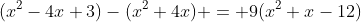 (x^2-4x+3)-(x^2+4x) = 9(x^2+x-12)