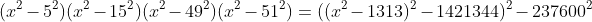 (x^2-5^2)(x^2-15^2)(x^2-49^2)(x^2-51^2)=((x^2-1313)^2-1421344)^2-237600^2