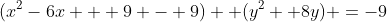 (x^2-6x + 9 - 9) +(y^2 +8y) =-9