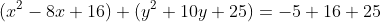 (x^2-8x+16)+(y^2+10y+25)=-5+16+25
