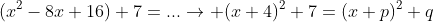 (x^2-8x+16)+7=...\rightarrow (x+4)^2+7=(x+p)^2+q