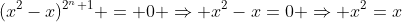 (x^2-x)^{2^n+1} = 0 \Rightarrow x^2-x=0 \Rightarrow x^2=x