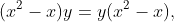 (x^2-x)y=y(x^2-x),