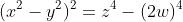 (x^2-y^2)^2=z^4-(2w)^4