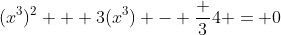 (x^3)^2 + 3(x^3) - \frac 34 = 0