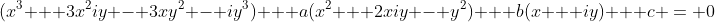 (x^3 + 3x^2iy - 3xy^2 - iy^3) + a(x^2 + 2xiy - y^2) + b(x + iy) + c = 0