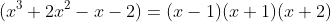 (x^3+2x^2-x-2)=(x-1)(x+1)(x+2)