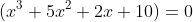 (x^3+5x^2+2x+10)=0