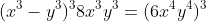 (x^3-y^3)^{3}8x^3y^3=(6x^4y^4)^3