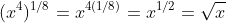(x^4)^{1/8}=x^{4(1/8)}=x^{1/2}=\sqrt{x}