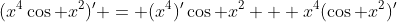 (x^4\cos x^2)' = (x^4)'\cos x^2 + x^4(\cos x^2)'