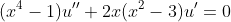 (x^4-1)u''+2x(x^2-3)u'=0