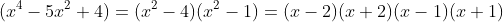 (x^4-5x^2+4)=(x^2-4)(x^2-1)=(x-2)(x+2)(x-1)(x+1)