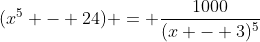 (x^5 - 24) = \frac{1000}{(x - 3)^5}