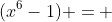 (x^6-1) = 