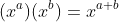 (x^a)(x^b)=x^{a+b}