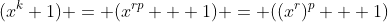 (x^k+1) = (x^{rp} + 1) = ((x^r)^p + 1)